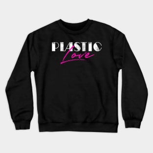 Plastic Love - プラスティック・ラヴ Crewneck Sweatshirt